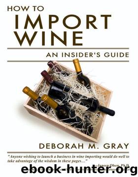How to Import Wine: An Insider's Guide by Deborah M. Gray