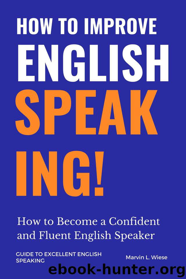 How to Improve English Speaking: How to Become a Confident and Fluent English Speaker by L.Wiese Marvin