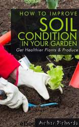 How to Improve Soil Condition in Your Garden by Amber Richards