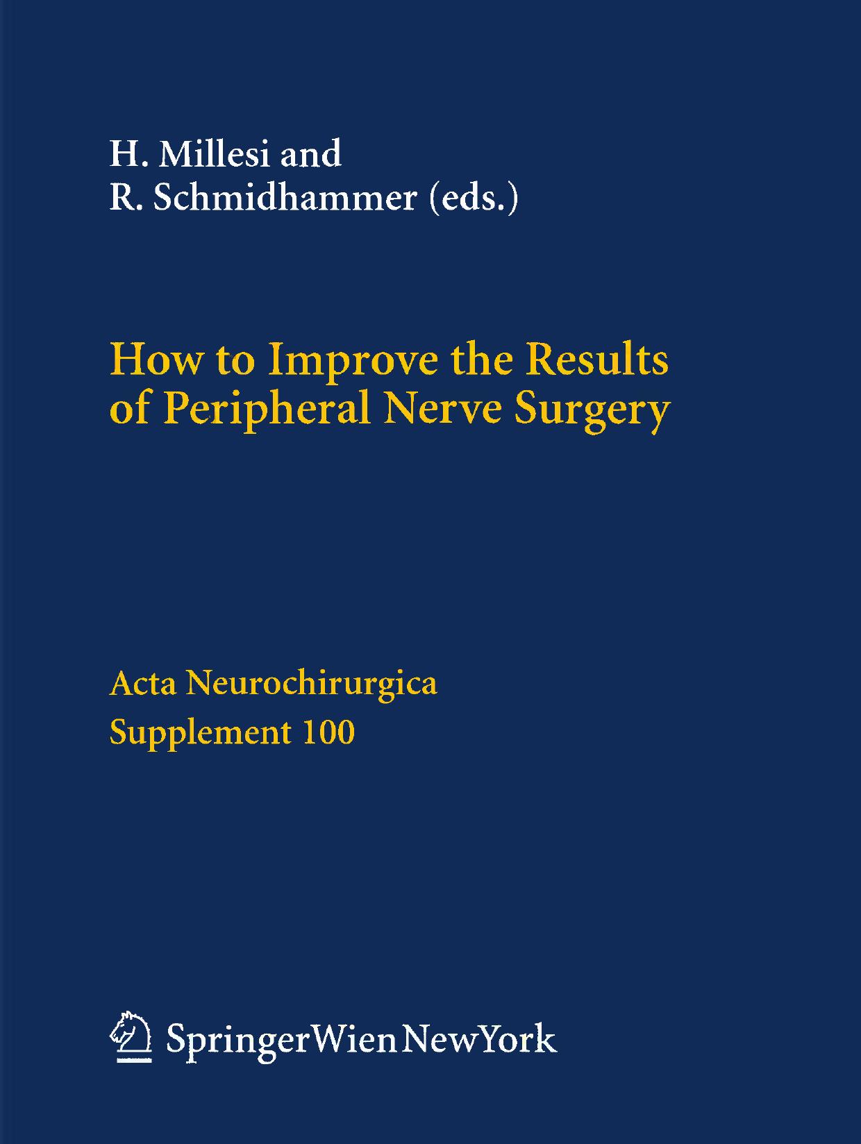 How to Improve the Results of Peripheral Nerve Surgery by T. Gordon T. M. Brushart N. Amirjani K. M. Chan (auth.) H. Millesi R. Schmidhammer (eds.)