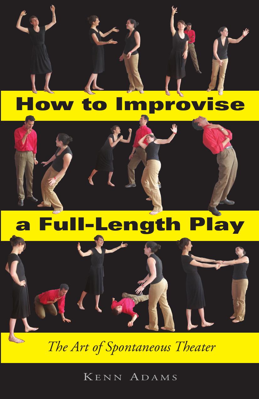 How to Improvise a Full-Length Play: The Art of Spontaneous Theater by Kenn Adams