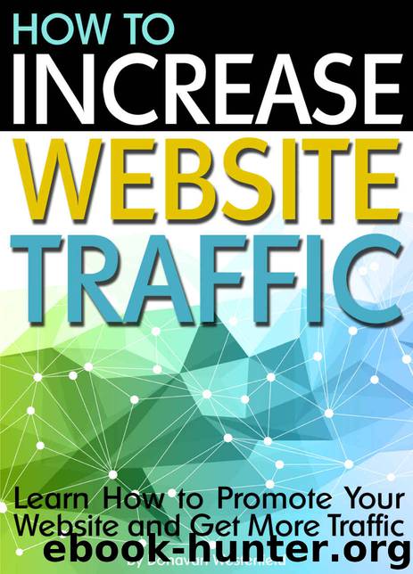 How to Increase Website Traffic: Learn How to Promote Your Website and Get More Traffic by Donavan Westerfield