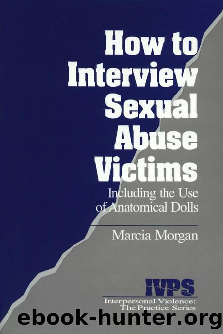 How to Interview Sexual Abuse Victims : Including the Use of Anatomical Dolls by Marcia K. Morgan