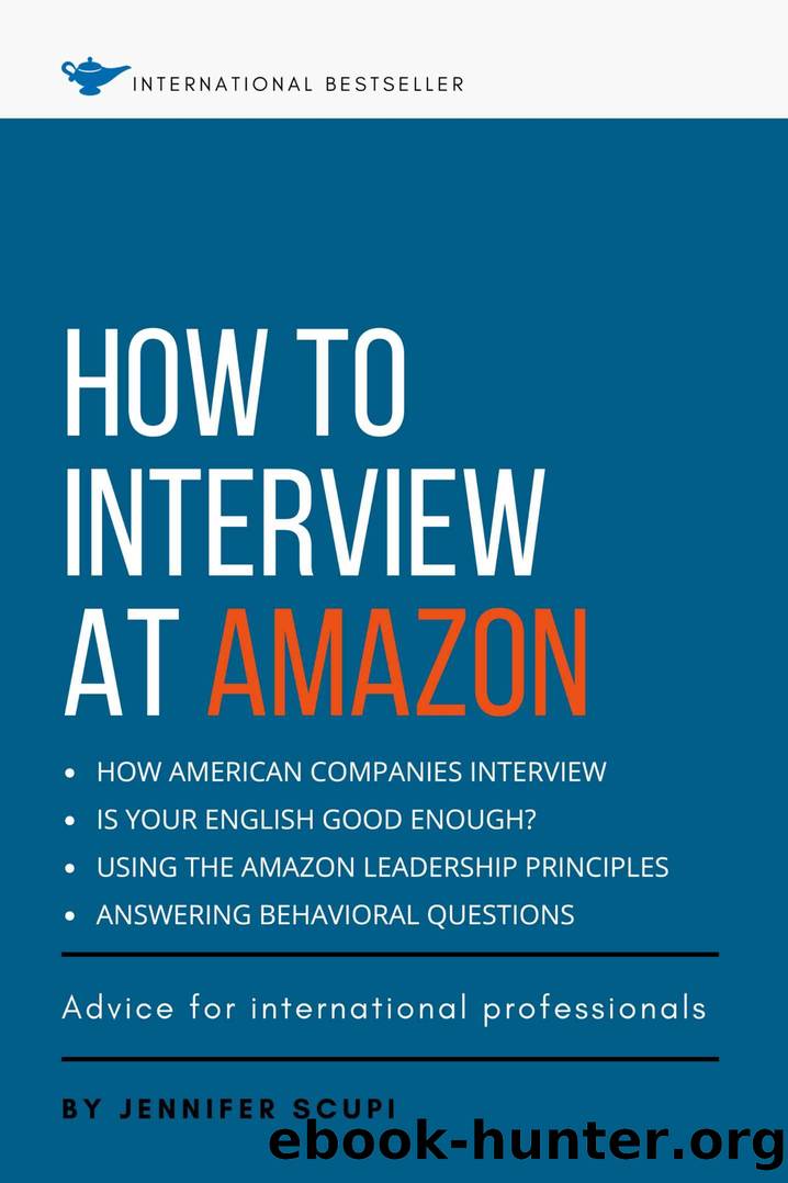 How to Interview at Amazon for International Professionals: Learn the American Interview Style and the Amazon Leadership Principles by Jennifer Scupi