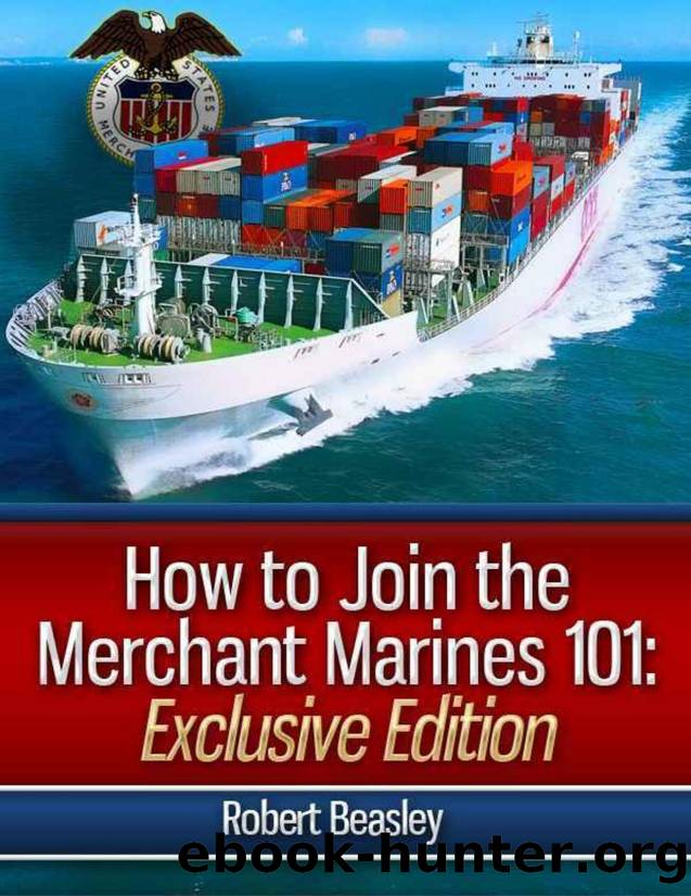 How to Join the Merchant Marines 101: The Merchant Mariners Hiring Guide "Exclusive Edition by Robert Beasley