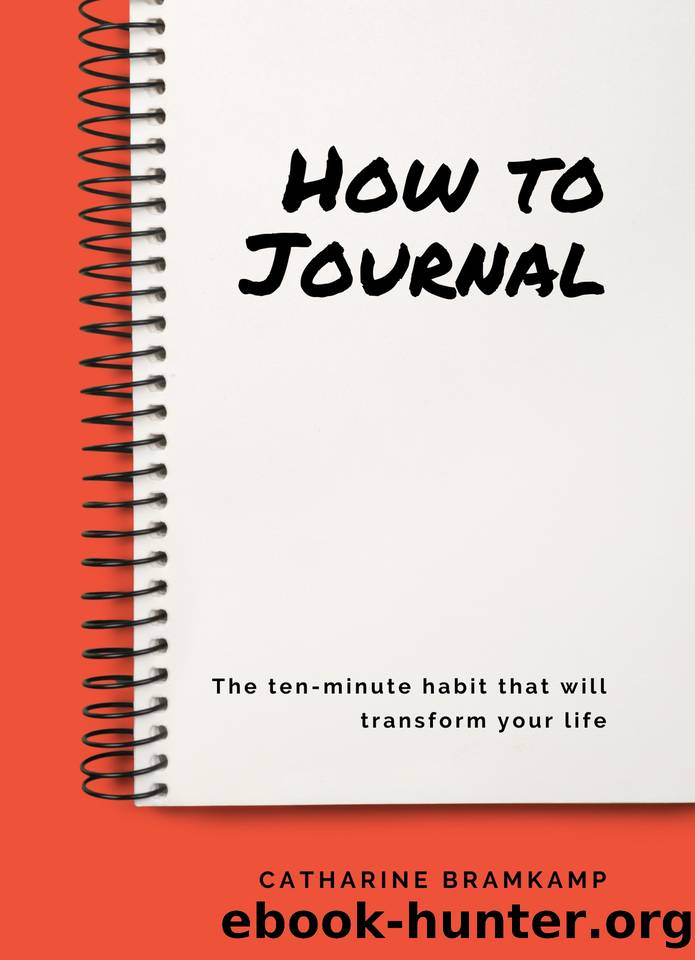 How to Journal: The 10 minute habit that will transform your life by Bramkamp Catharine