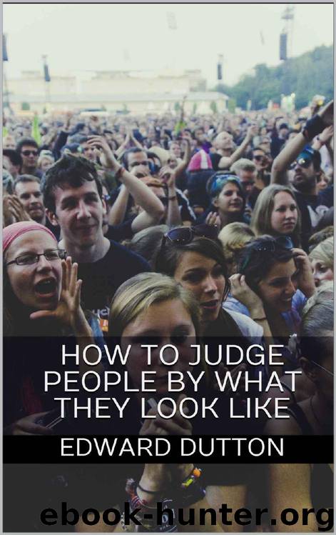How to Judge People by What They Look Like by Edward Dutton