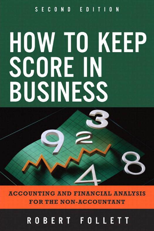 How to Keep Score in Business: Accounting and Financial Analysis for the NonAccountant by Follett R