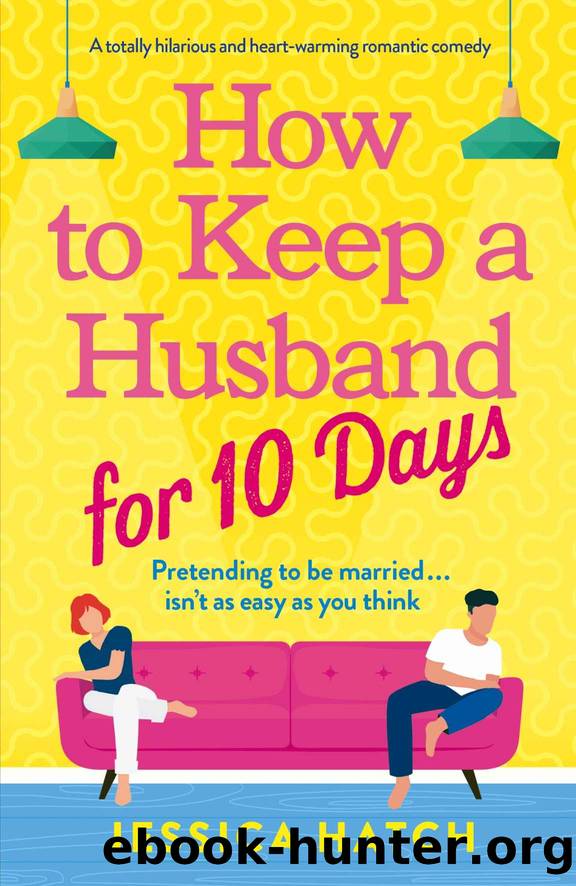 How to Keep a Husband for Ten Days: A totally hilarious and heart-warming romantic comedy by Hatch Jessica
