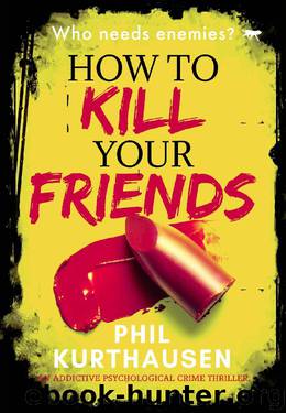 How to Kill Your Friends by Phil Kurthausen