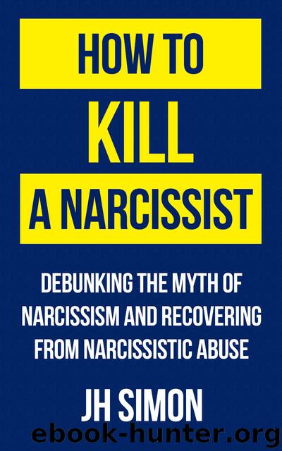 How to Kill a Narcissist by J.H. Simon