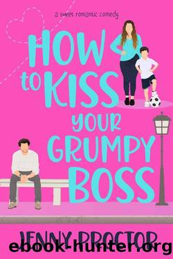 How to Kiss Your Grumpy Boss: A Sweet Romantic Comedy (How to Kiss a Hawthorne Brother Book 2) by Jenny Proctor