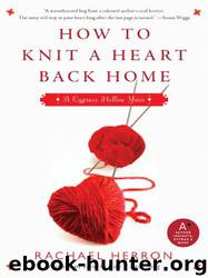 How to Knit a Heart Back Home: A Cypress Hollow Yarn by Rachael Herron
