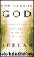 How to Know God: The Soul's Journey Into the Mystery of Mysteries by Chopra Deepak