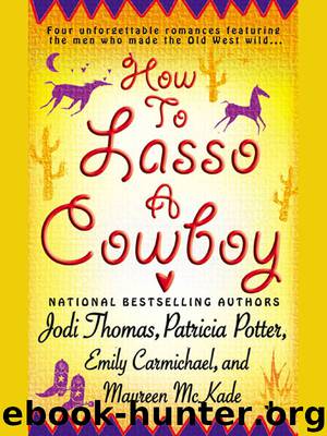 How to Lasso a Cowboy by Jodi Thomas & Patricia Potter & Emily Carmichael & Maureen McKade