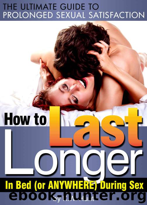 How to Last Longer During Sex: The Ultimate Guide to Prolonged Sexual Satisfaction ~ How to Last Longer in Bed (or Anywhere) During Sex by K.W. Hunt