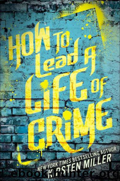 How to Lead a Life of Crime by Kirsten Miller