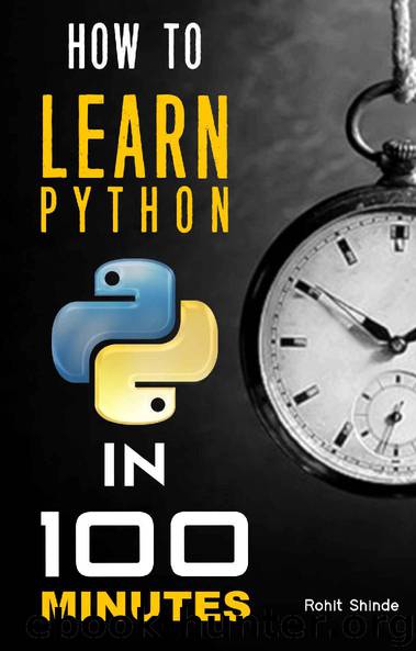 How to Learn Python In 100 Minutes : Practical Guide For Only Beginners by Rohit Shinde