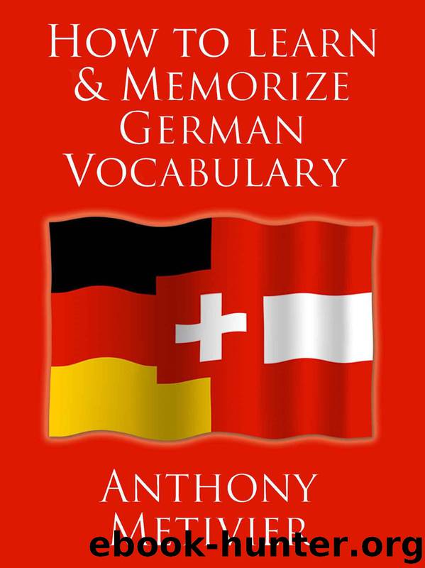 How to Learn and Memorize German Vocabulary ... Using a Memory Palace Specifically Designed for the German Language (and adaptable to many other languages too) by Metivier Anthony
