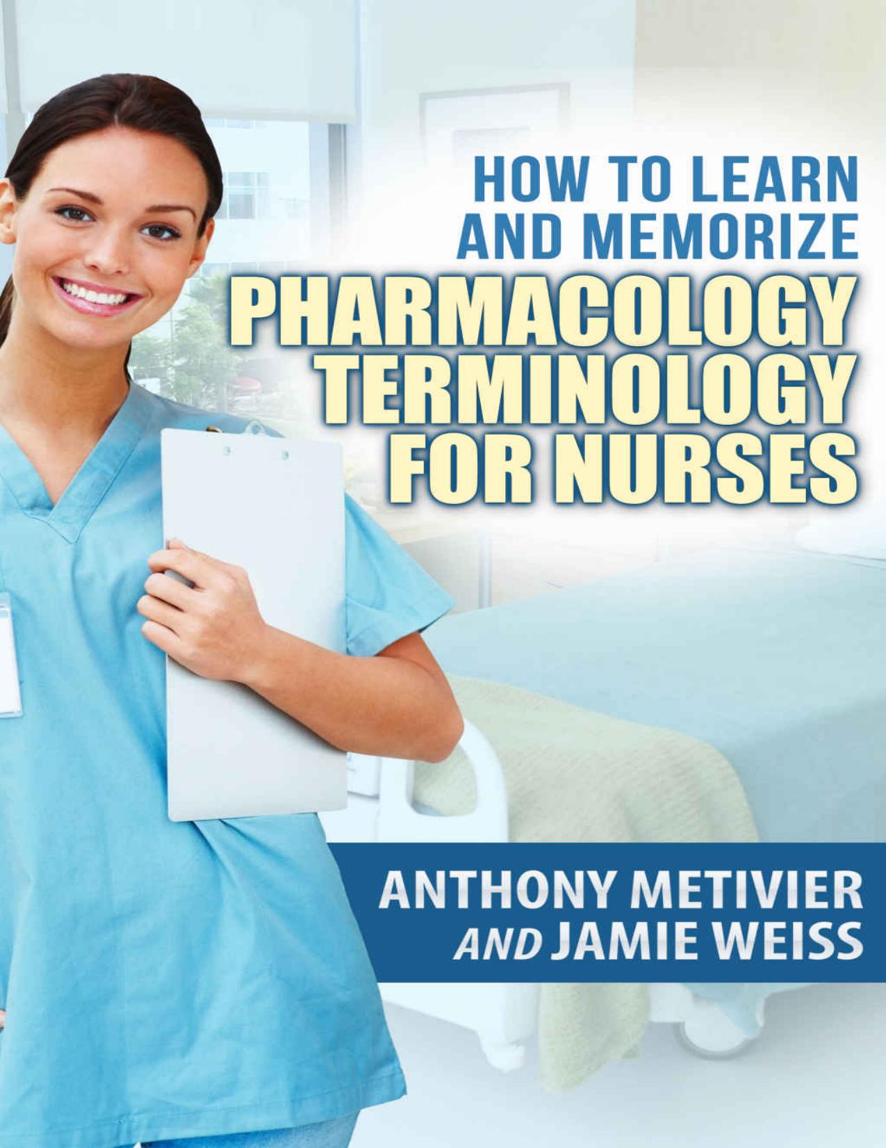 How to Learn and Memorize Pharmacology Terminology â¦ Using Memory Palaces Specifically Designed for Achieving Pharmacological Fluency: Special Edition for Nurses (Magnetic Memory Series) by Anthony Metivier & Jamie Weiss