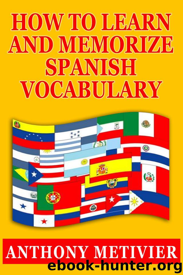How to Learn and Memorize Spanish Vocabulary Using a Memory Palace Specifically Designed for the Spanish Language (and adaptable to many other languages too) (Magnetic Memory Series) by Metivier Anthony