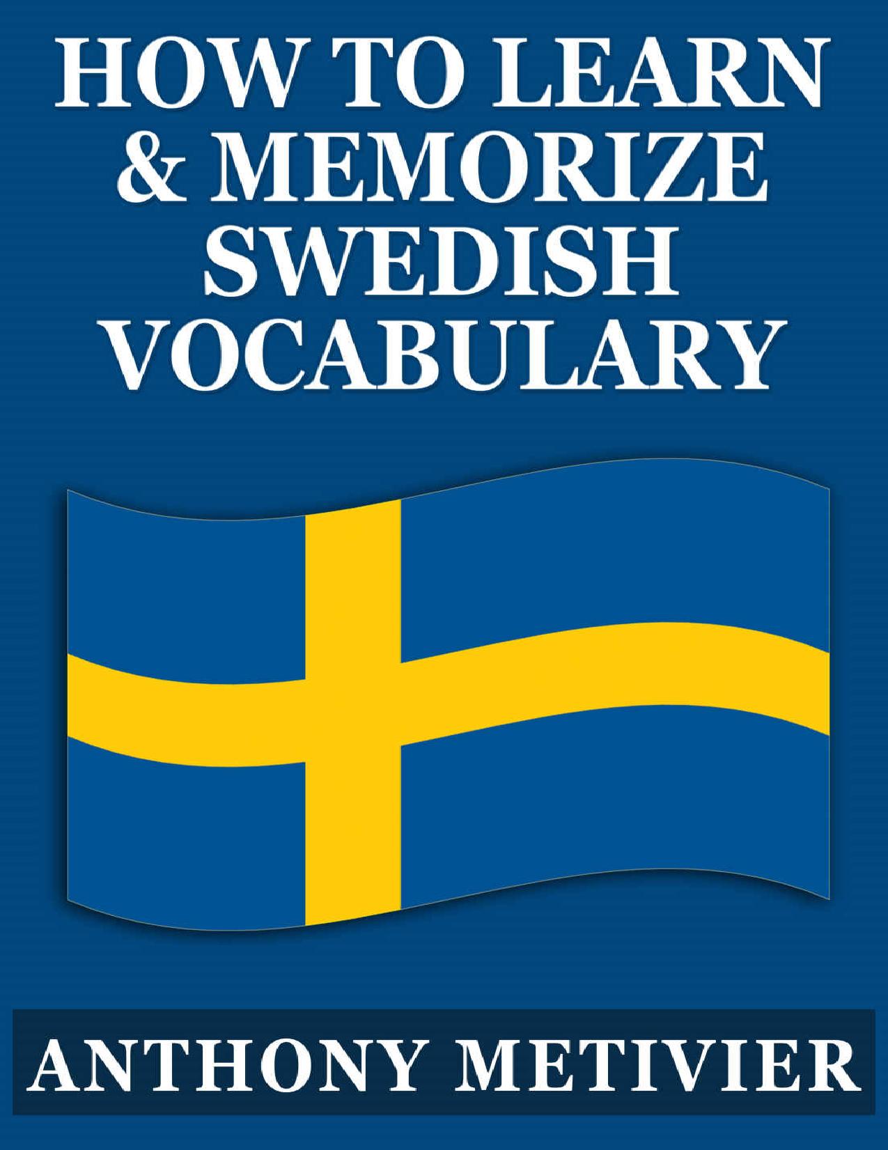 How to Learn and Memorize Swedish Vocabulary Using a Memory Palace Specifically Designed for the Swedish Language (Magnetic Memory Series) by Anthony Metivier