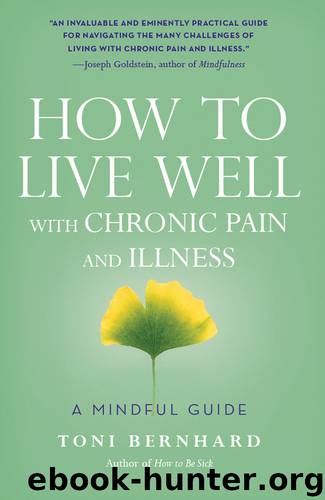 How to Live Well with Chronic Pain and Illness by Toni Bernhard