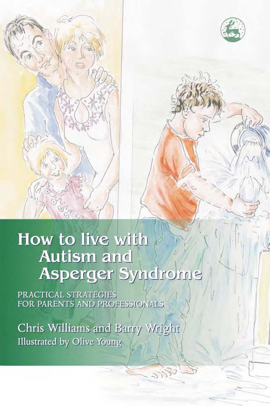 How to Live With Autism and Asperger Syndrome: Practical Strategies for Parents and Professionals by Chris Williams Barry Wright Olive Young