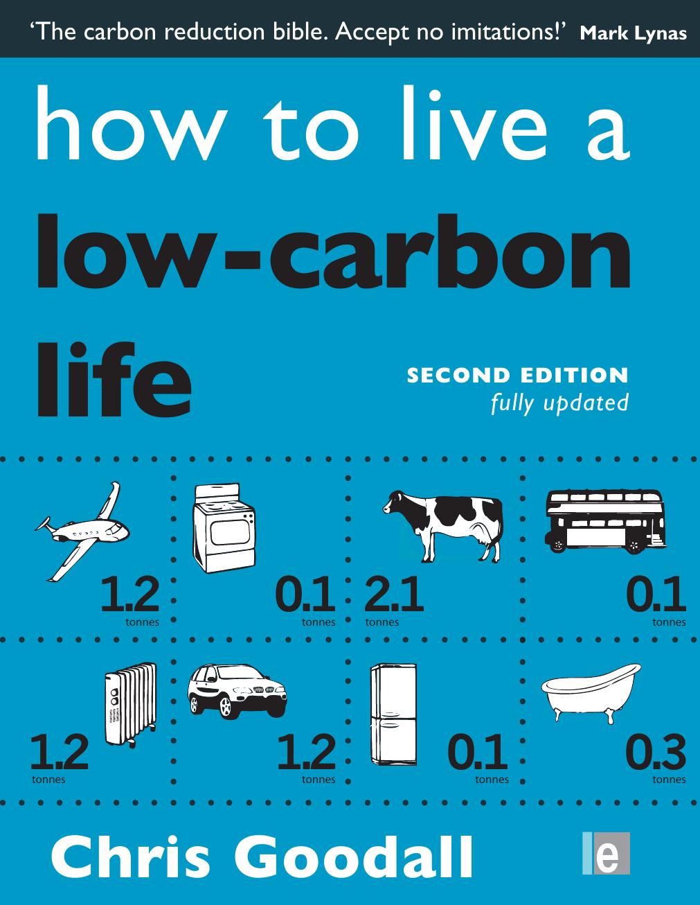 How to Live a Low Carbon Life: The Individual's Guide to Tackling Climate Change, Second Edition by Chris Goodall