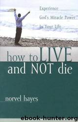 How to Live and Not Die by Norvel Hayes