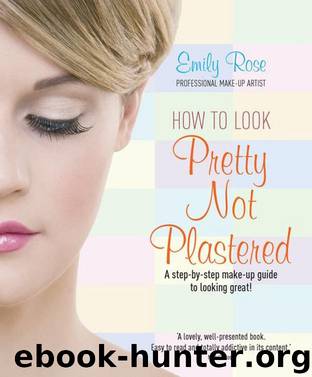 How to Look Pretty Not Plastered by EMILY ROSE