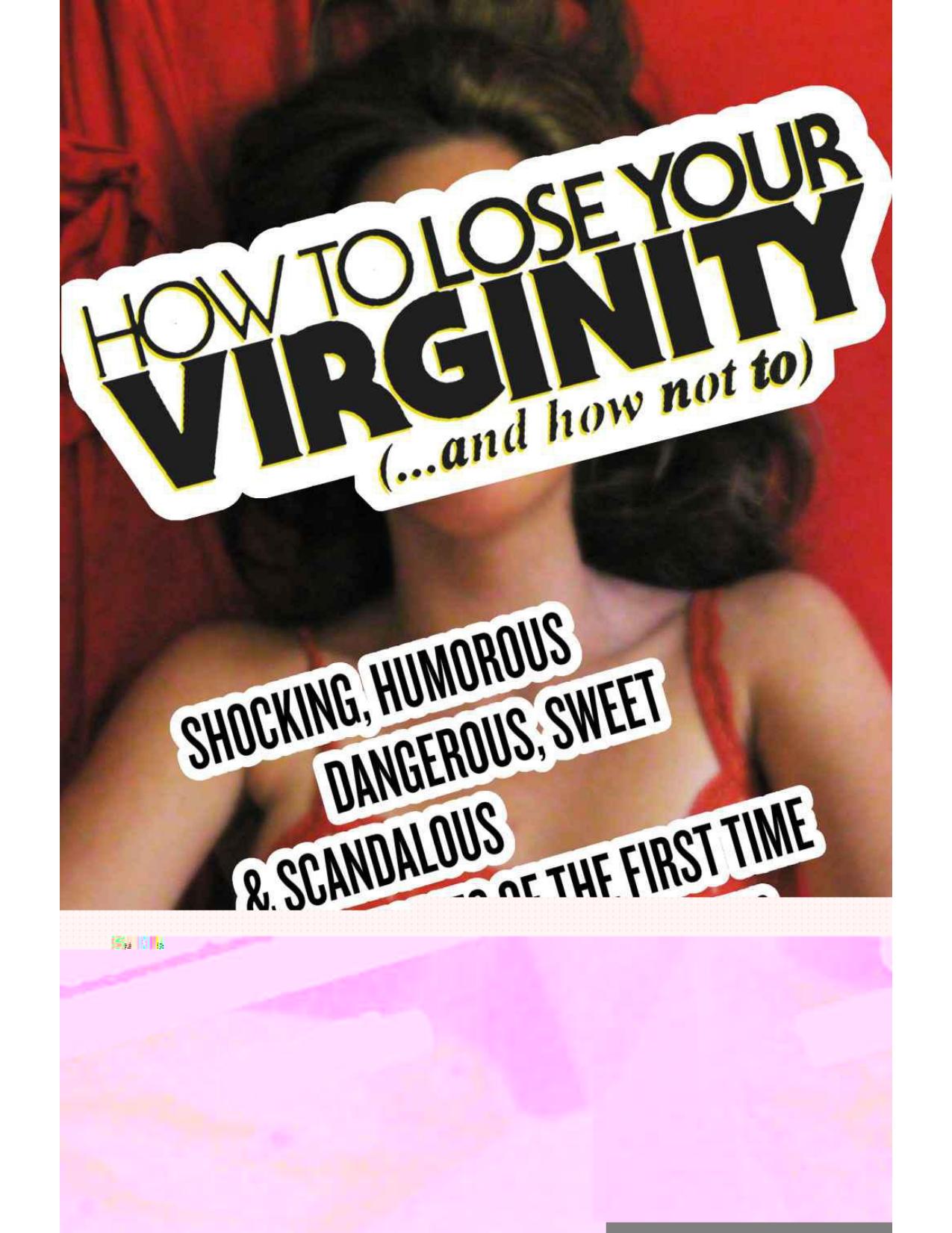 How to Lose Your Virginity ...and how not to (Real Stories about the First Time) by Wickens Shawn