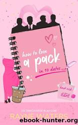 How to Lose a Pack in 10 Dates: An Omegaverse Rom-Com by Rayne Waters