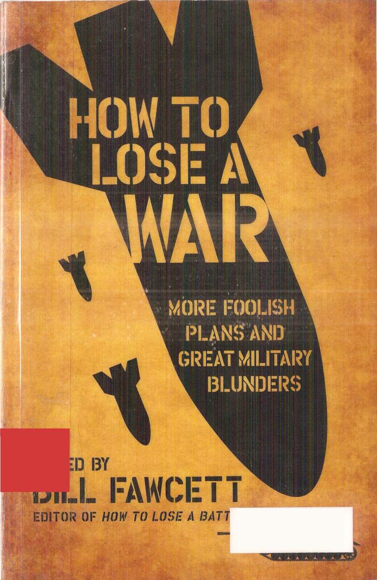 How to Lose a War - More Foolish Plans and Great Military Blunders by Ed By Bill Fawcett