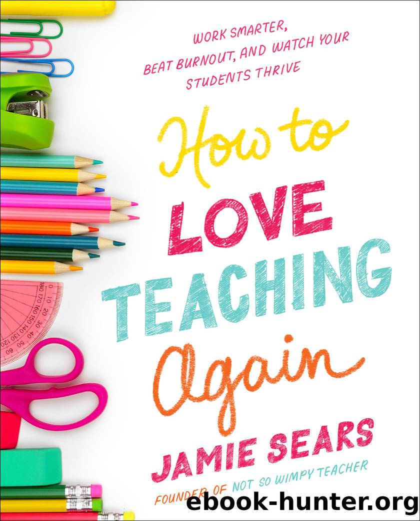 How to Love Teaching Again: Work Smarter, Beat Burnout, and Watch Your Students Thrive by Jamie Sears