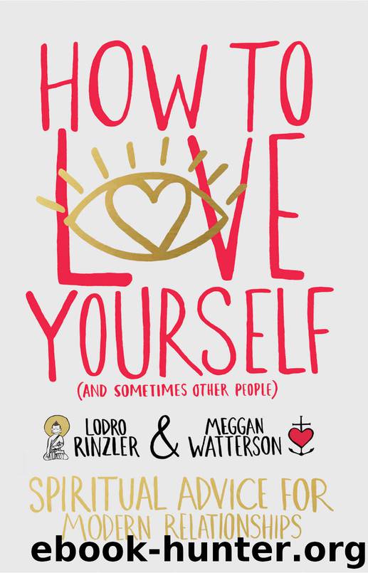 How to Love Yourself (and Sometimes Other People): Spiritual Advice for Modern Relationships by Meggan Watterson & Lodro Rinzler