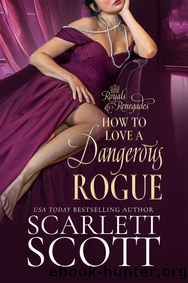 How to Love a Dangerous Rogue: A Royal Regency Romance (Royals and Renegades Book 1) by Scarlett Scott