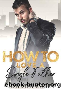 How to Love a Single Father (How To Rom Com Book 7) by London Casey