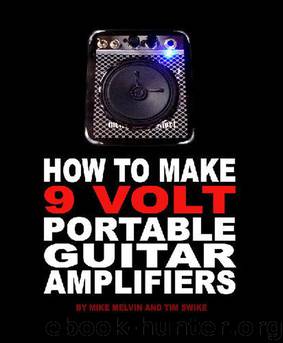 How to Make 9 Volt Portable Guitar Amplifiers by Tim Swike & Mike Melvin