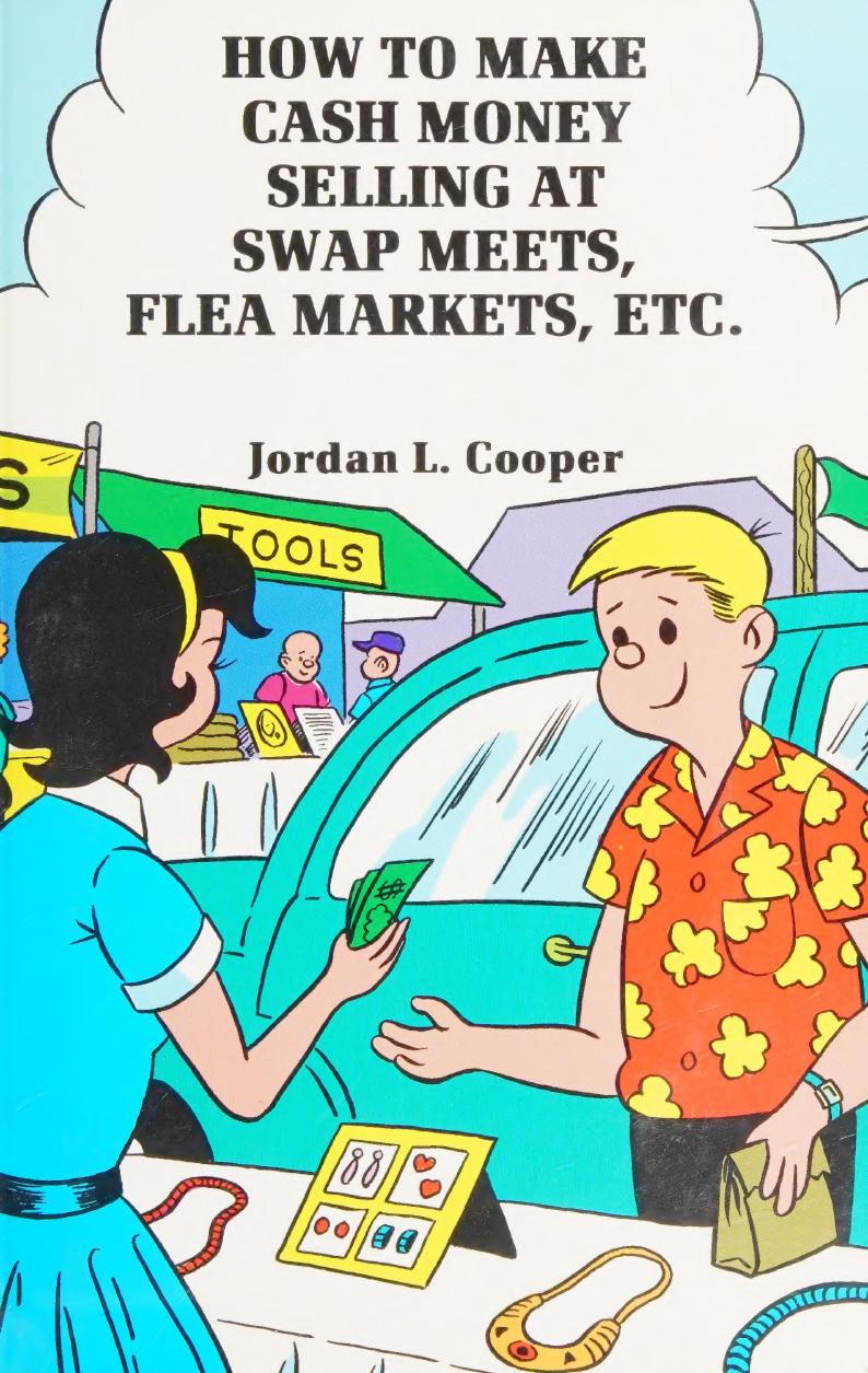 How to Make Cash Money Selling at Swap Meets, Flea Markets, Etc. by Jordan L. Cooper