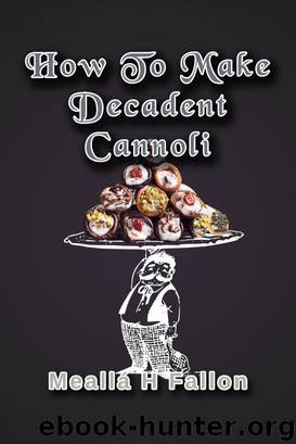 How to Make Decadent Cannoli by Meallá H Fallon