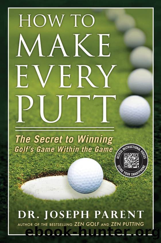 How to Make Every Putt by Joseph Parent