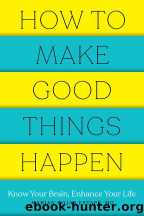 How to Make Good Things Happen by Marian Rojas Estape