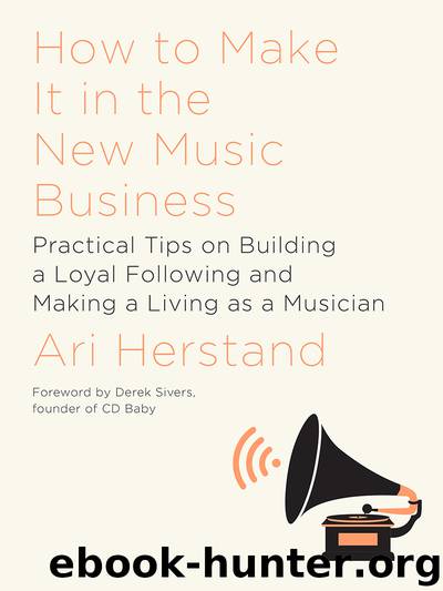 How to Make It in the New Music Business by Ari Herstand