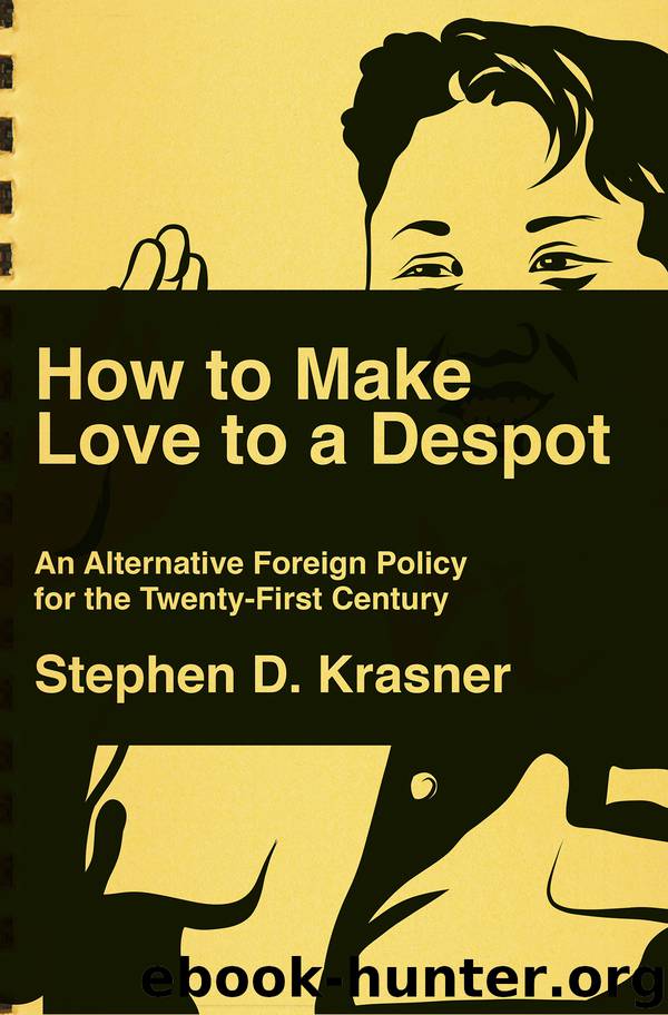 How to Make Love to a Despot: An Alternative Foreign Policy for the Twenty-First Century by Stephen D. Krasner