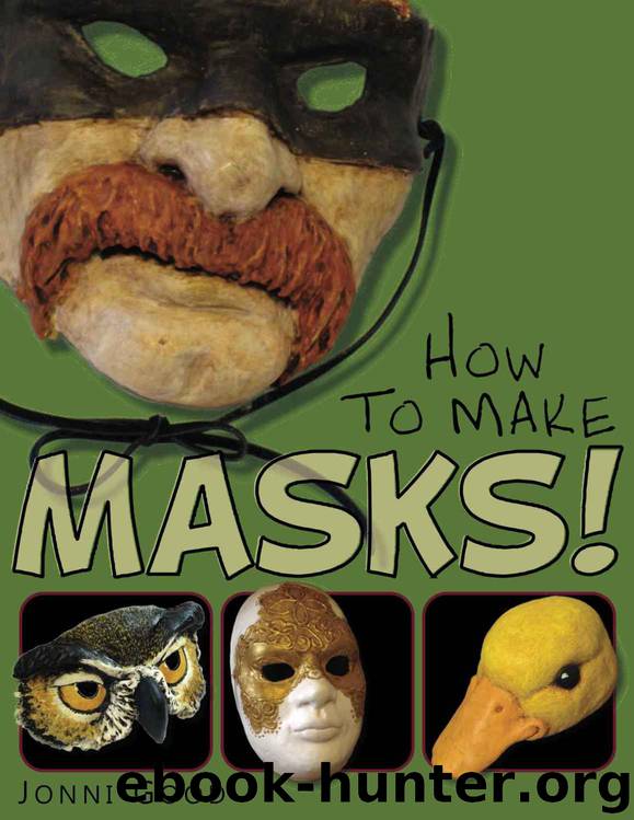 How to Make Masks: Easy New Way to Make a Mask for Masquerade, Halloween and Dress-Up Fun, With Just Two Layers of Fast-Setting Paper Mache by Jonni Good