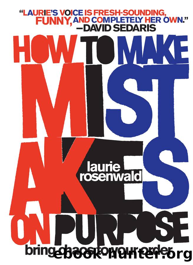 How to Make Mistakes On Purpose by Laurie Rosenwald