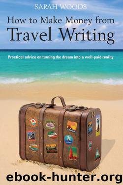 How to Make Money From Travel Writing by Sarah Woods