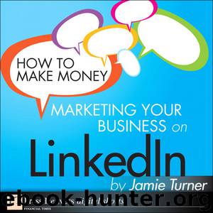 How to Make Money Marketing Your Business on LinkedIn by Jamie Turner