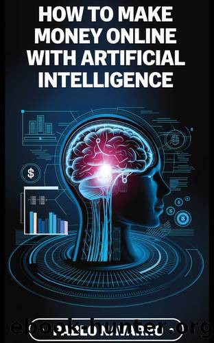 How to Make Money Online with Artificial Intelligence: Practical strategies for beginners who want to leverage AI to generate extra income. by Navarro Pablo